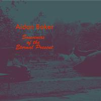 Aidan Baker - Souvenirs of the Eternal Present EP