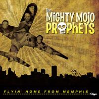 The Mighty Mojo Prophets - Flyin' Home from Memphis