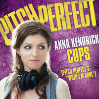 Anna Kendrick - Cups (Pitch Perfect’s “When I’m Gone”) (Pop Version)