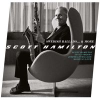 Scott Hamilton - Swedish Ballads... & More