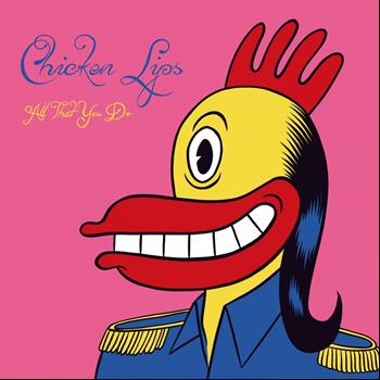 Chicken Lips - All That You Do
