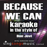 2010s Karaoke Band - Because We Can (In the Style of Bon Jovi) [Karaoke Version] - Single
