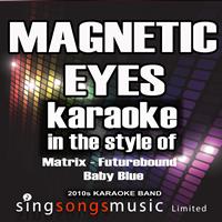 2010s Karaoke Band - Magnetic Eyes (In the Style of Matrix, Futurebound and Baby Blue) [Karaoke Version] - Single