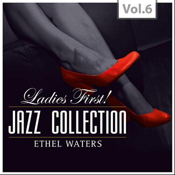 Ethel Waters - Ladies First ! Jazz Collection - All of them Queens of Jazz, Vol. 6