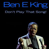 Ben E King - Ben E King: Don't Play That Song!