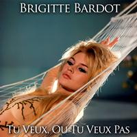 Brigitte Bardot - Tu veux ou tu veux pas