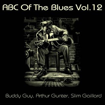 Buddy Guy, Arthur Gunter, Slim Gaillard - ABC Of The Blues, Vol. 12