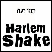Flat Feet - Harlem Shake