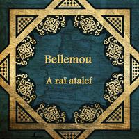 Bellemou - A raï atalef (Le père du raï moderne)