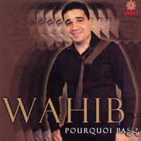 Wahib - Pourquoi pas ?