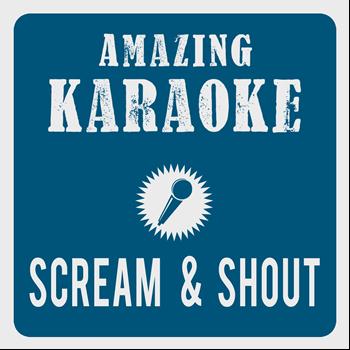 Amazing Karaoke - Scream & Shout (Karaoke Version) (Originally Performed By will.i.am & Britney Spears)
