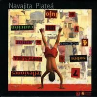 Navajita Platea - 7 Reflexiones Sobre la Nostalgia, 4 Poemas de Amor y 1 Cancion de Lujo