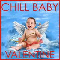 Chill Babies - Chill Baby Valentine: Lullabies from the Heart