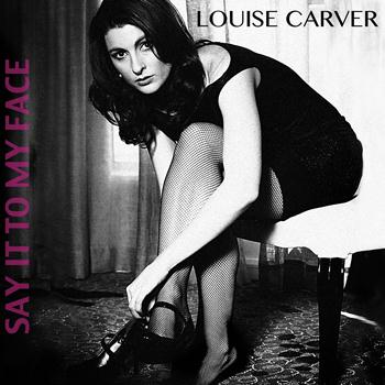 Louise Carver - Say It to My Face