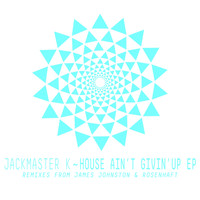 Jackmaster K - House Ain't Givin' Up EP