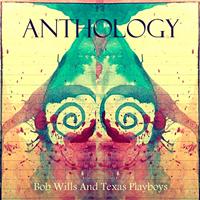 Bob Wills And His Texas Playboys - Anthology