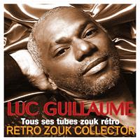 Luc Guillaume - Retro zouk collector (Tous ses tubes zouk rétro)