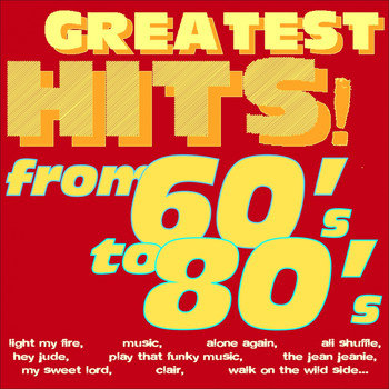 Various Artists - Greatest Hits! From 60's to 80's... (Light My Fire, Music, Alone Again, Ali Shuffle, Hey Jude, Play That Funky Music, the Jean Jeanie, My Sweet Lord, Clair, Walk On the Wild Side...)