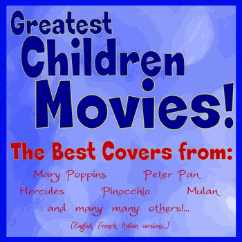 Various Artists - Greatest Children Movies! (The Best Covers from: Mary Poppins, Peter Pan, Hercules, Pinocchio, Mulan and Many Many Others! English, French, Italian Versions)