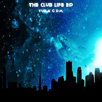 Yura G DM - The Club Life EP (Explicit)