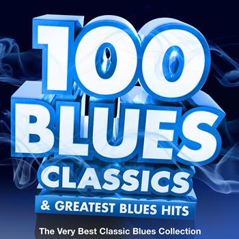 Various Artists - 100 Blues Classics & Greatest Blues Hits - The Very Best Classic Blues Collection
