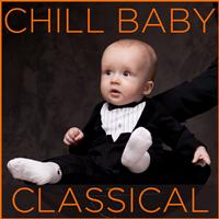 Chill Babies -  Chill Baby Classical: Relaxing Classical Music for Baby's Naptime and Playtime