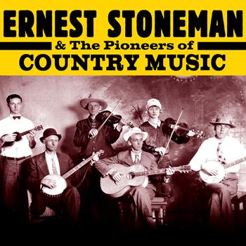 Various Artists - Ernest Stoneman & The Pioneers of Country