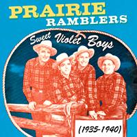 Prairie Ramblers - Sweet Violet Boys 1935-1940