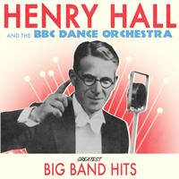 Henry Hall & The BBC Dance Orchestra - Greatest Big Band Hits