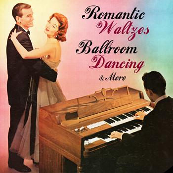 Various Artists - Romantic Waltzes, Ballroom Dancing & More