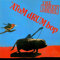 The Three Johns / - Atom Drum Bop