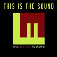 The Loungemasters - This Is the Sound