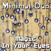 Minimal Duo - Magic in Your Eyes