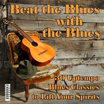 Various Artists - Beat the Blues with the Blues: 30 Uptempo Blues Classics to Lift Your Spirits