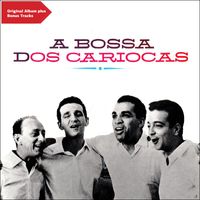 Os Cariocas - A Bossa Dos Cariocas (Original Bossa Nova Album Plus Bonus Tracks)