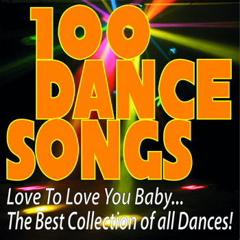 Various Artists - 100 Dance Songs Love to Love You Baby... the Best Collection of All Dances!