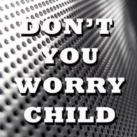 DJ Adam - Don't You Worry Child