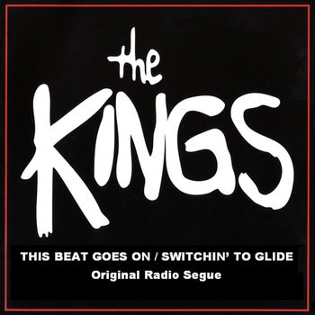 The Kings - This Beat Goes On/Switchin' To Glide (Original Radio Seque)