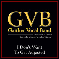 Gaither Vocal Band - I Don't Want To Get Adjusted (Performance Tracks)