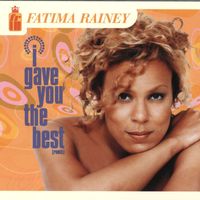 Fatima Rainey - I Gave You The Best