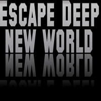 Escape Deep - New World