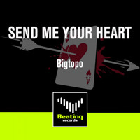 Bigtopo - Send Me Your Heart