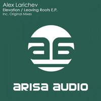 Alex Larichev - Elevation / Leaving Roots E.P.