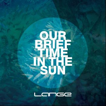 Lange - Our Brief Time In The Sun