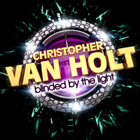 Christopher Van Holt - Blinded by The Light