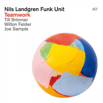 Nils Landgren Funk Unit - Teamwork