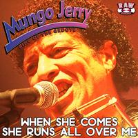 Mungo Jerry - When She Comes, She Runs All over Me