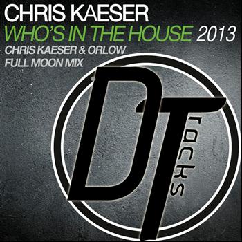 Chris Kaeser - Who's In The House 2013