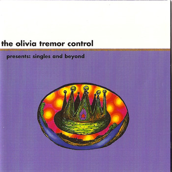 The Olivia Tremor Control - Presents: Singles and Beyond