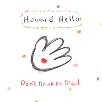 Howard Hello - Don’t Drink His Blood